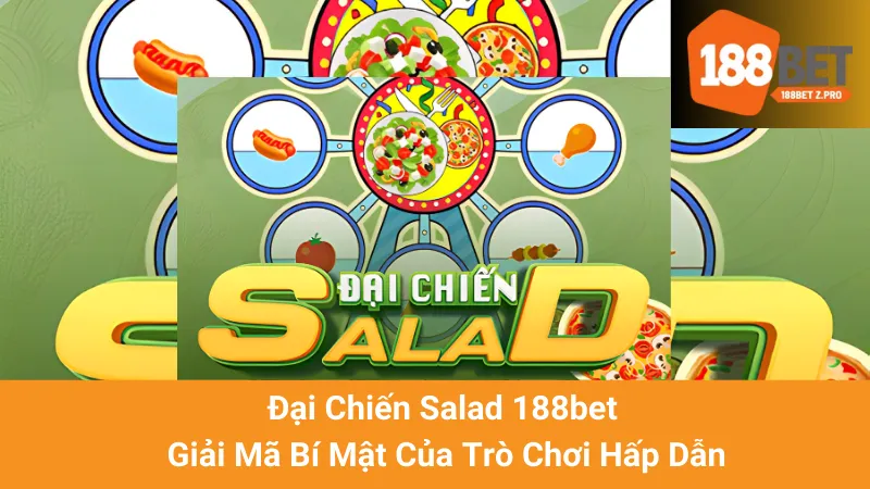 Đại Chiến Salad 188bet - Giải Mã Bí Mật Của Trò Chơi Hấp Dẫn