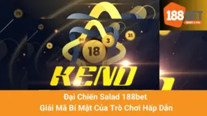 Keno 188bet - Hướng Dẫn Chơi Keno Đơn Giản Cho Người Mới