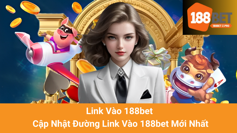 Link Vào 188bet - Cập Nhật Đường Link Vào 188bet Mới Nhất