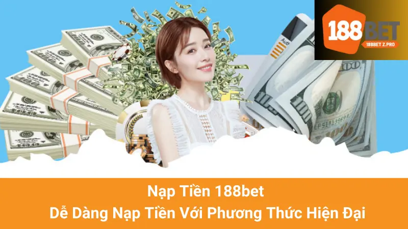 Nạp Tiền 188bet - Dễ Dàng Nạp Tiền Với Phương Thức Hiện Đại