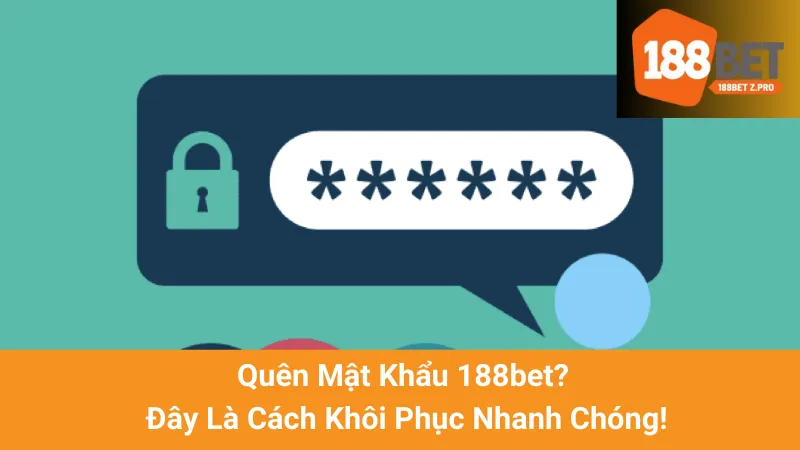 Quên Mật Khẩu 188bet? Đây Là Cách Khôi Phục Nhanh Chóng!