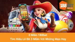 3 Miền 188bet - Tìm Hiểu Lô Đề 3 Miền Với Những Mẹo Hay